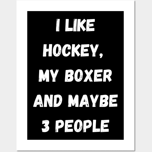 I LIKE HOCKEY, MY BOXER AND MAYBE 3 PEOPLE Wall Art by Giftadism